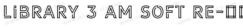 LIBRARY 3 AM soft Re字体转换